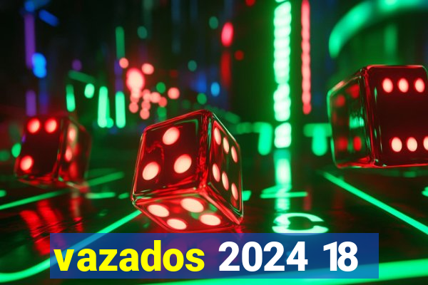 vazados 2024 18